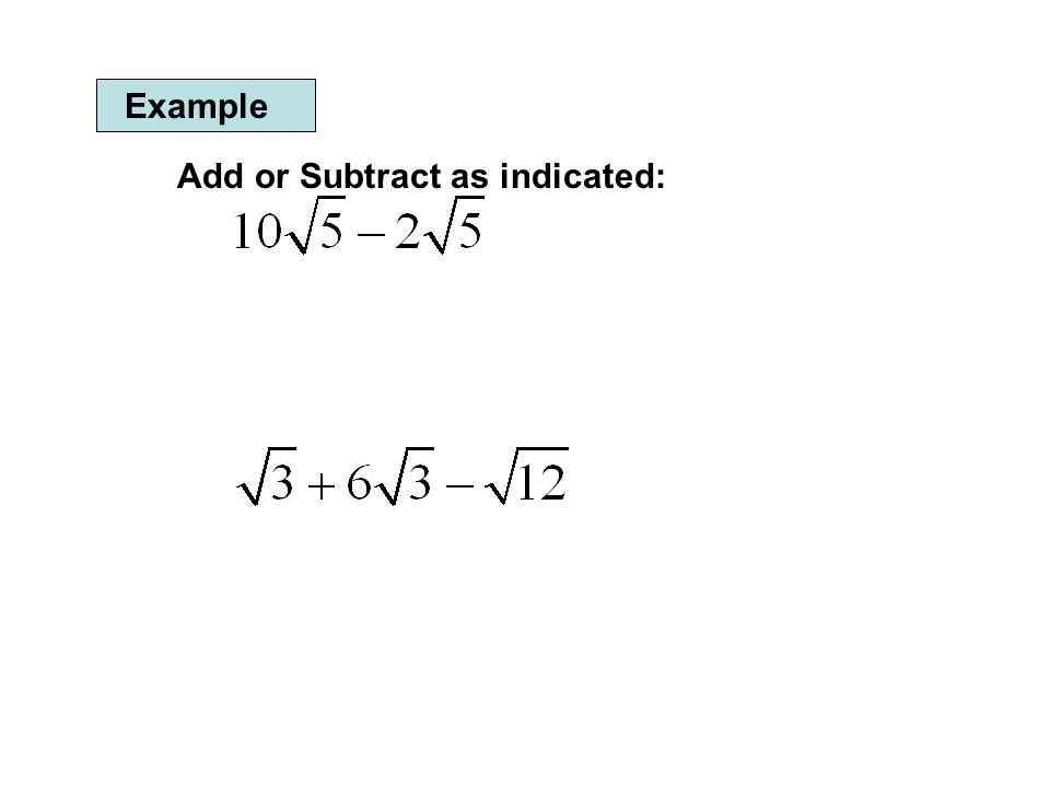 Example Add or Subtract as indicated:
