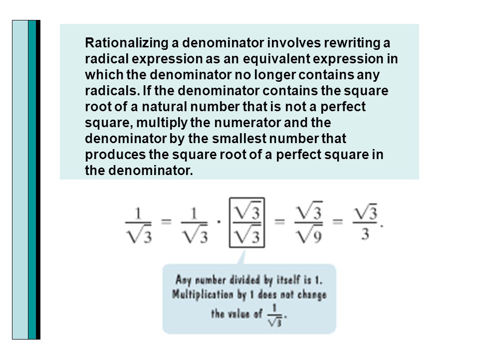 Rationalizing a denominator involves rewriting a radical expression as an equivalent expression in which the denominator no longer contains any radicals.