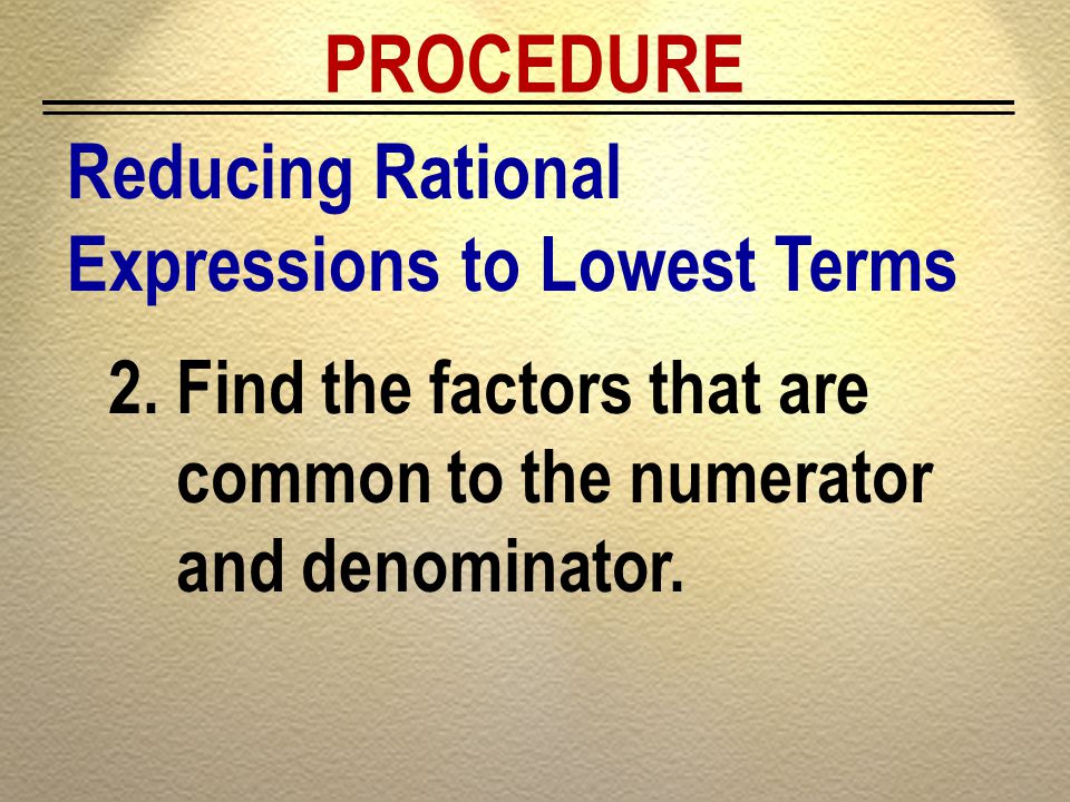 PROCEDURE Reducing Rational Expressions to Lowest Terms
