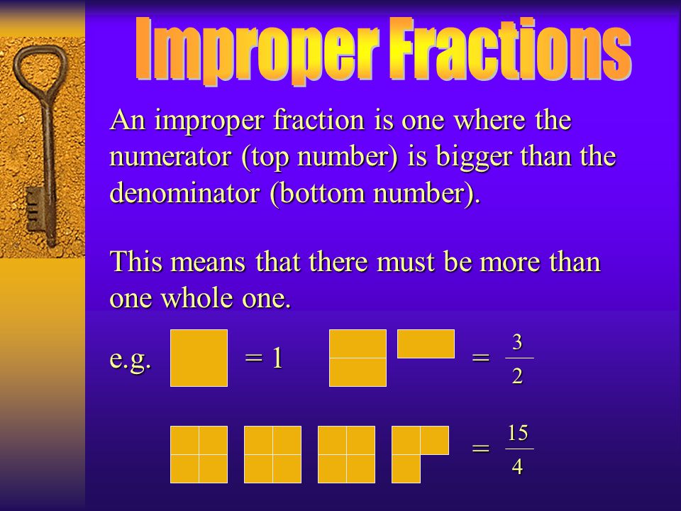 Improper Fractions An improper fraction is one where the numerator (top number) is bigger than the denominator (bottom number).