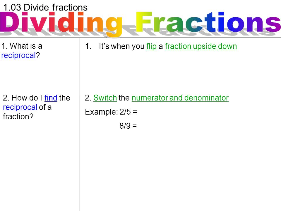 Dividing Fractions 1.03 Divide fractions 1. What is a reciprocal