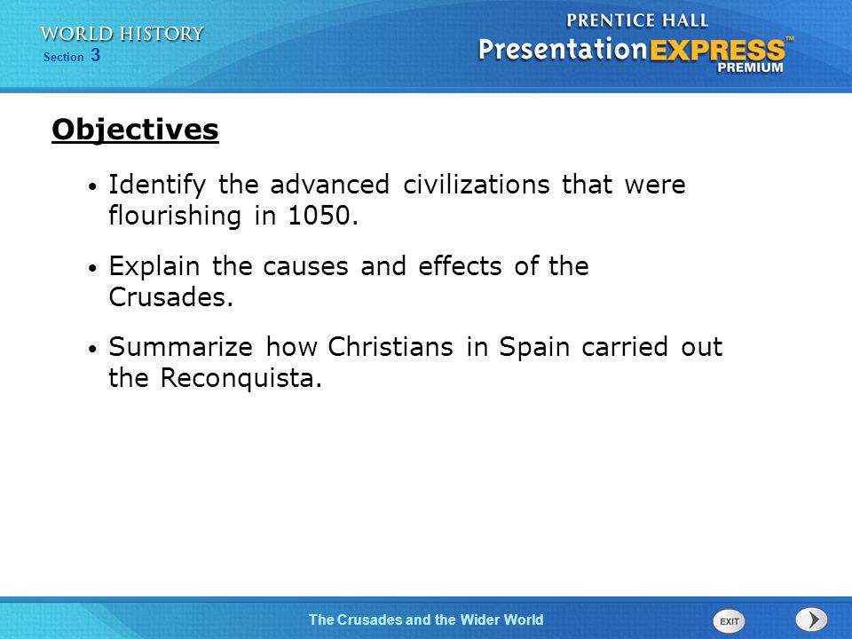 Objectives Identify the advanced civilizations that were flourishing in Explain the causes and effects of the Crusades.