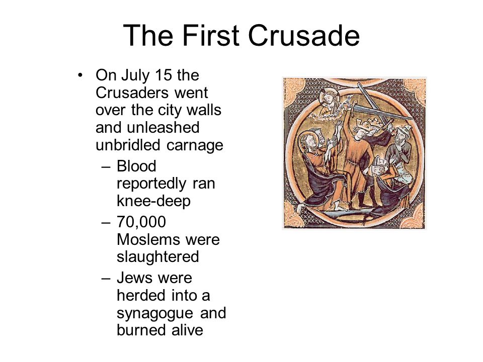 The First Crusade On July 15 the Crusaders went over the city walls and unleashed unbridled carnage.