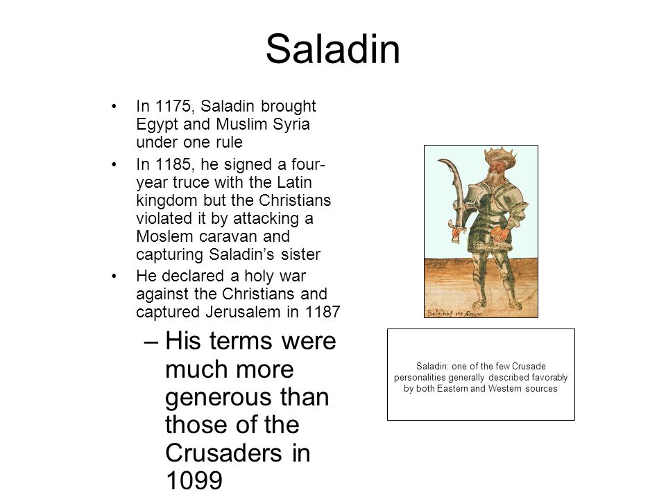 Saladin In 1175, Saladin brought Egypt and Muslim Syria under one rule.