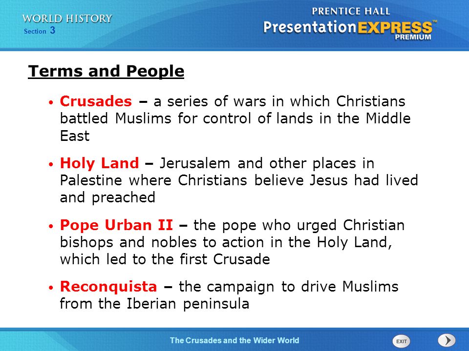 Terms and People Crusades – a series of wars in which Christians battled Muslims for control of lands in the Middle East.