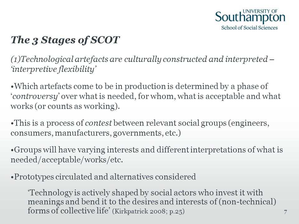 The 3 Stages of SCOT Technological artefacts are culturally constructed and interpreted – ‘interpretive flexibility’