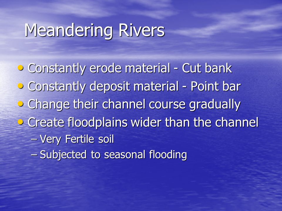 Meandering Rivers Constantly erode material - Cut bank