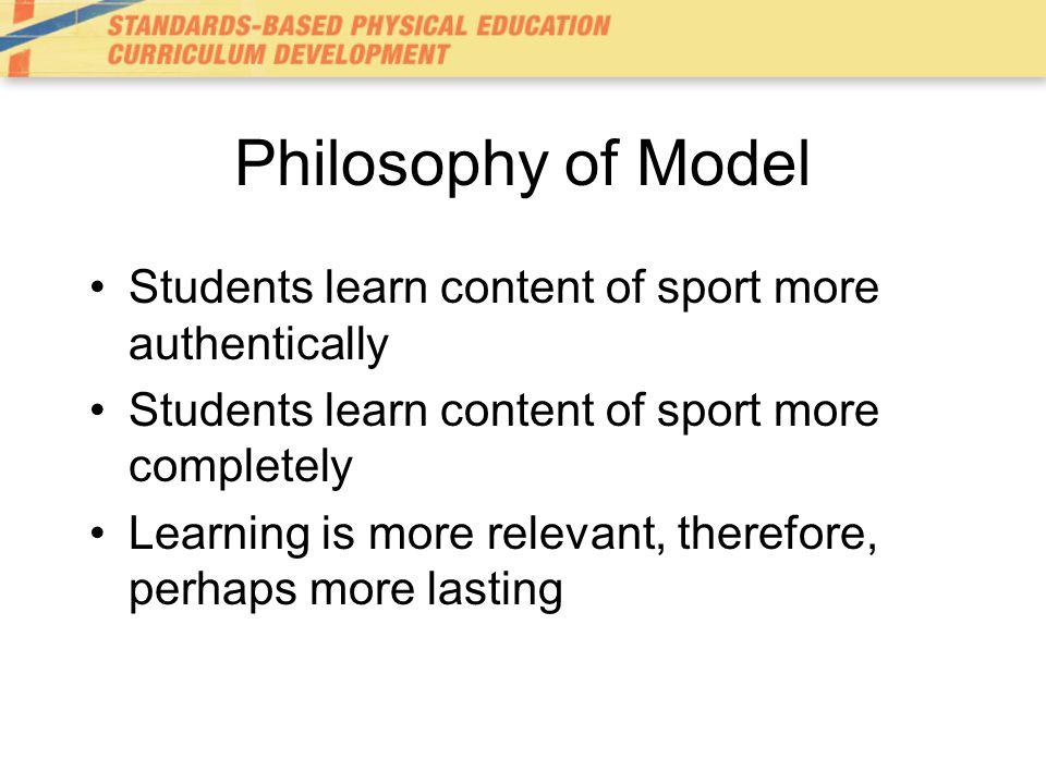 Philosophy of Model Students learn content of sport more authentically