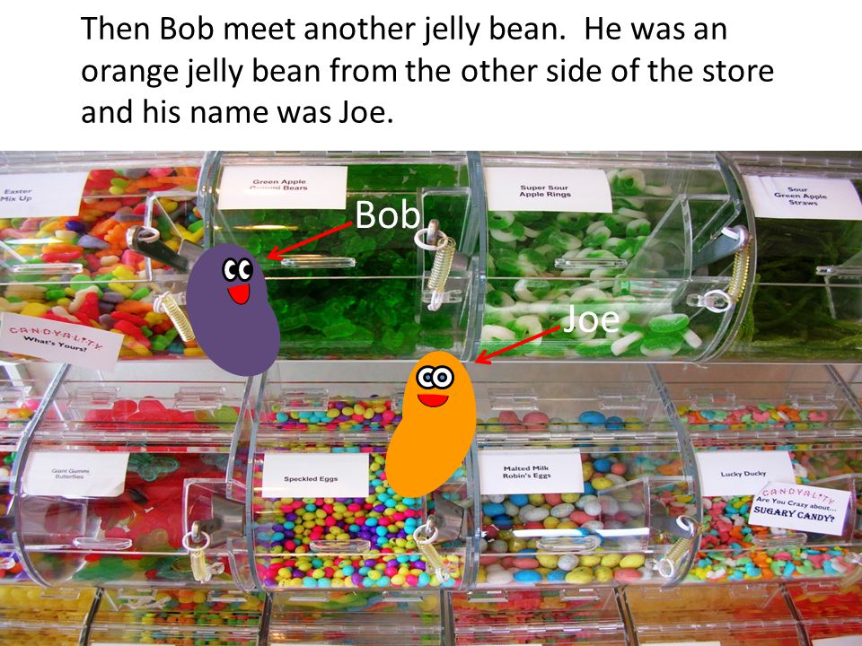 Then Bob meet another jelly bean