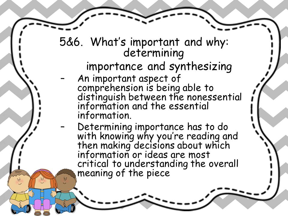 7 Keys to Comprehension 5&6. What’s important and why: determining