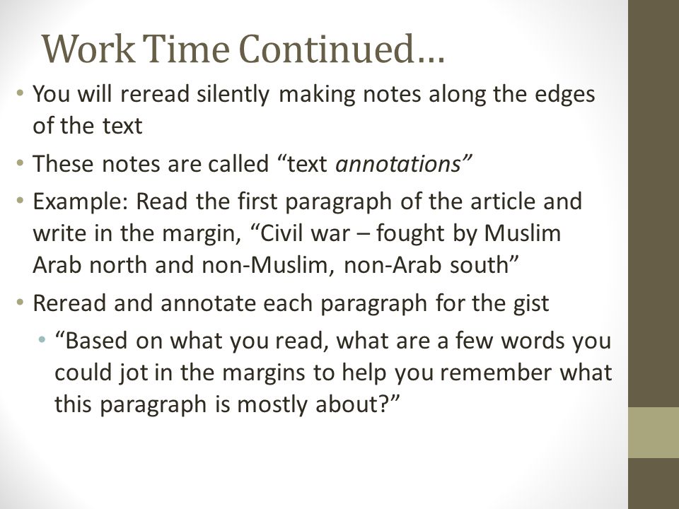 Work Time Continued… You will reread silently making notes along the edges of the text. These notes are called text annotations