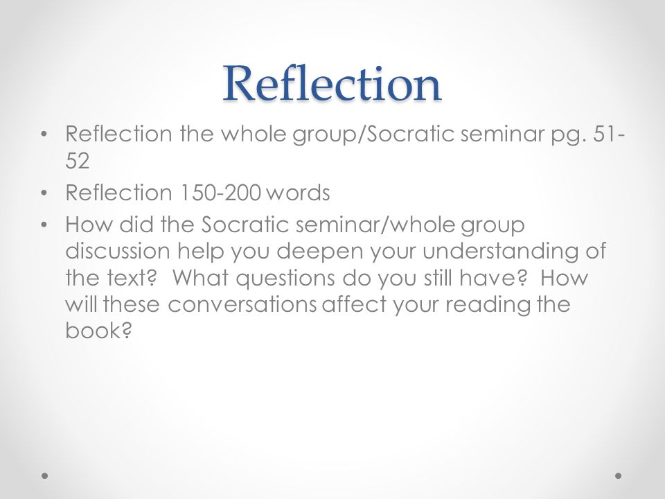 Reflection Reflection the whole group/Socratic seminar pg