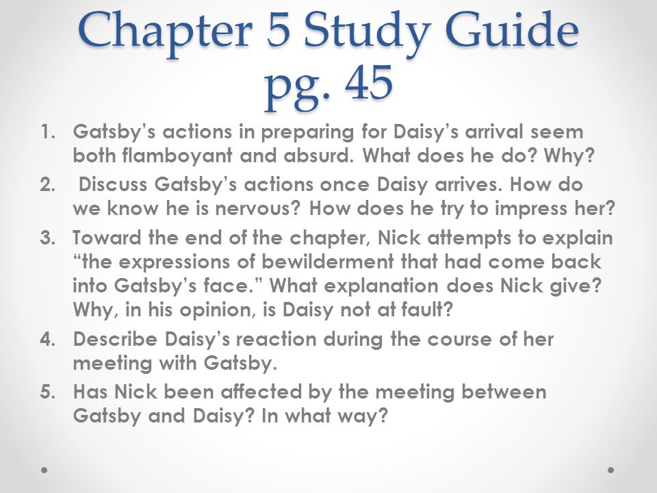 Chapter 5 Study Guide pg. 45 Gatsby’s actions in preparing for Daisy’s arrival seem both flamboyant and absurd. What does he do Why