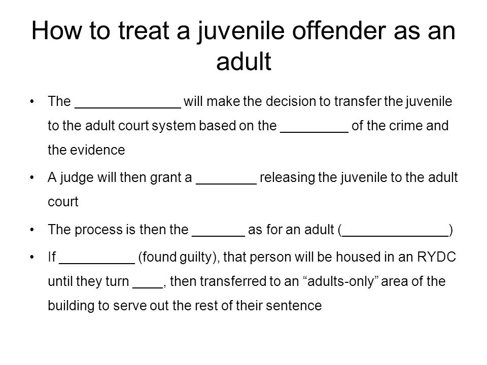 How to treat a juvenile offender as an adult