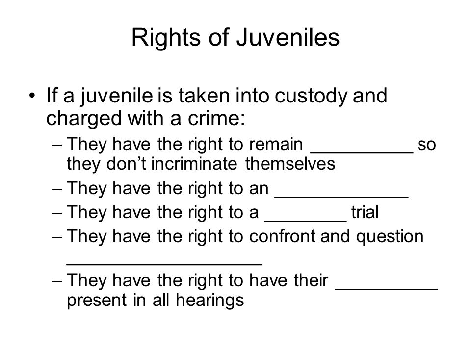Rights of Juveniles If a juvenile is taken into custody and charged with a crime:
