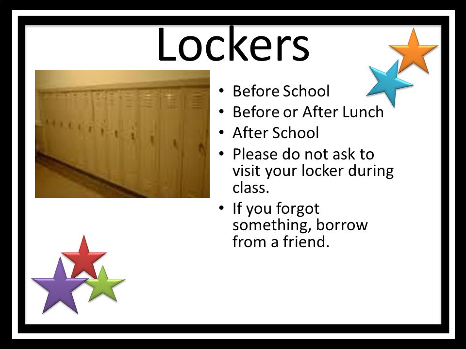 Lockers Before School Before or After Lunch After School