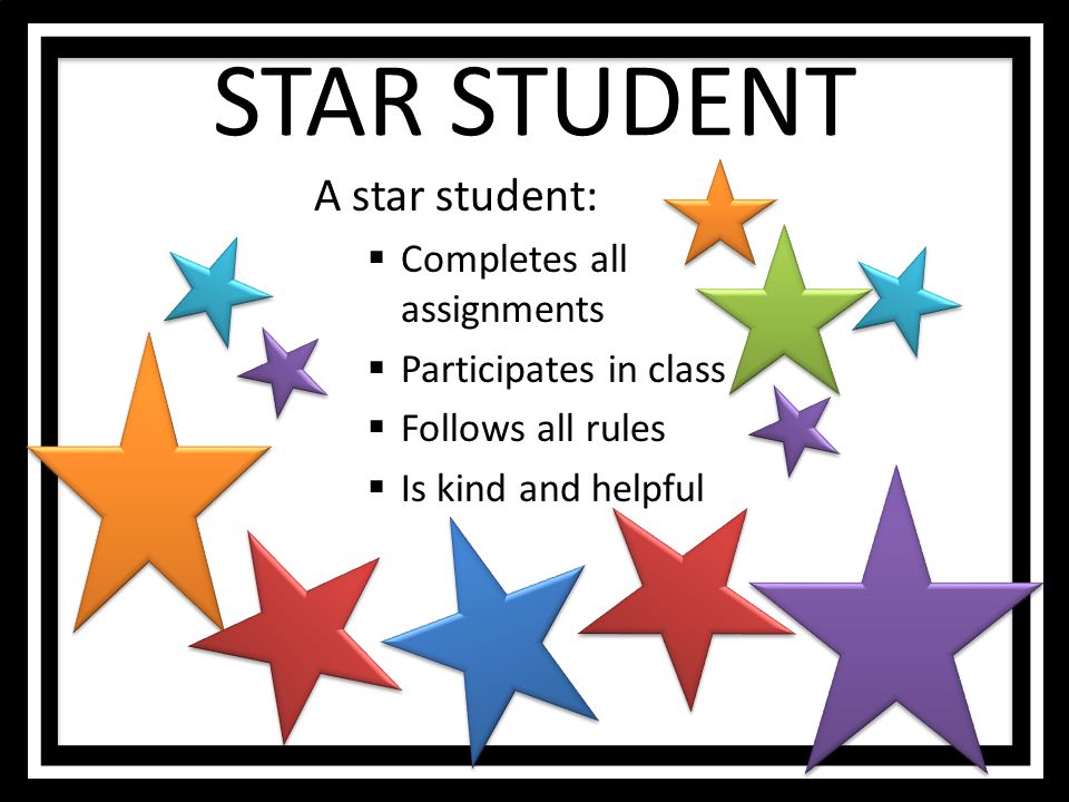 STAR STUDENT A star student: Completes all assignments