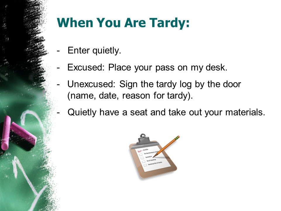 When You Are Tardy: - Enter quietly.