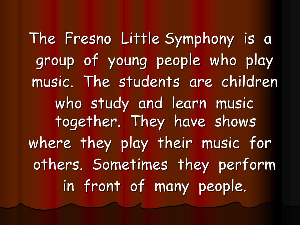 The Fresno Little Symphony is a group of young people who play
