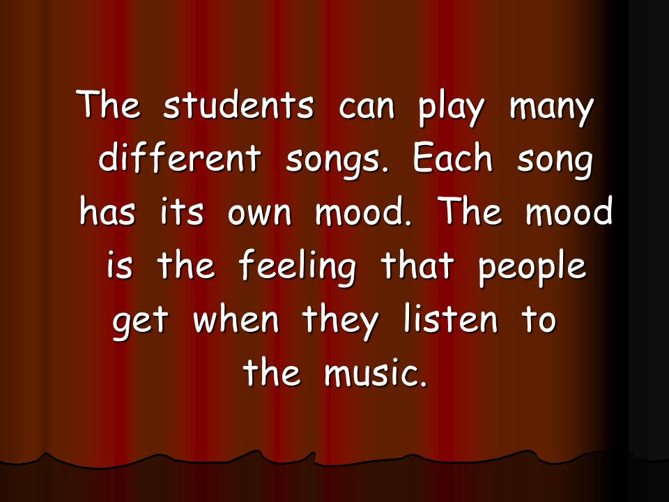 The students can play many different songs. Each song