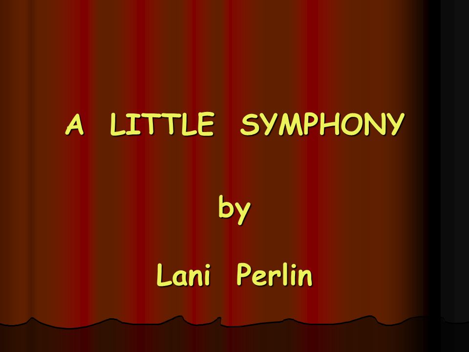 A LITTLE SYMPHONY by Lani Perlin