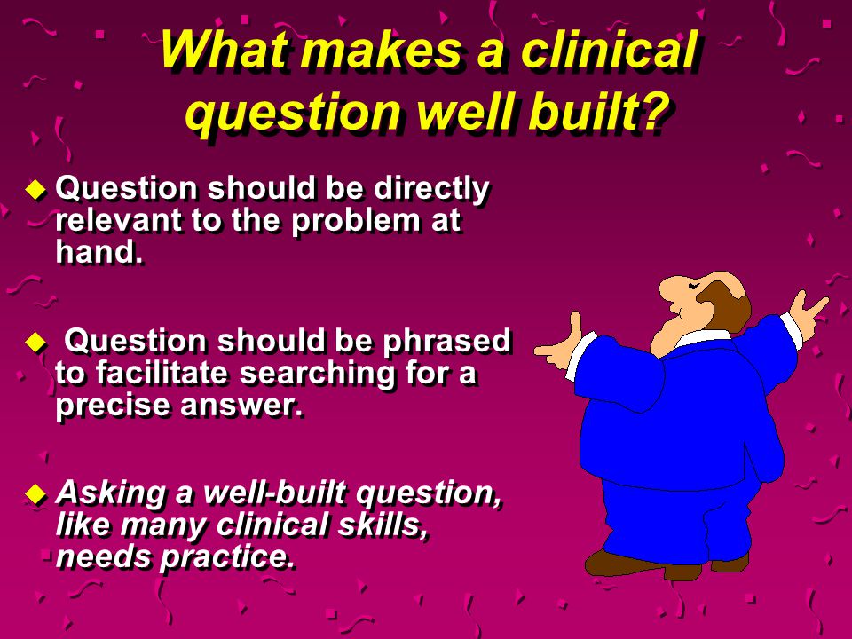What makes a clinical question well built