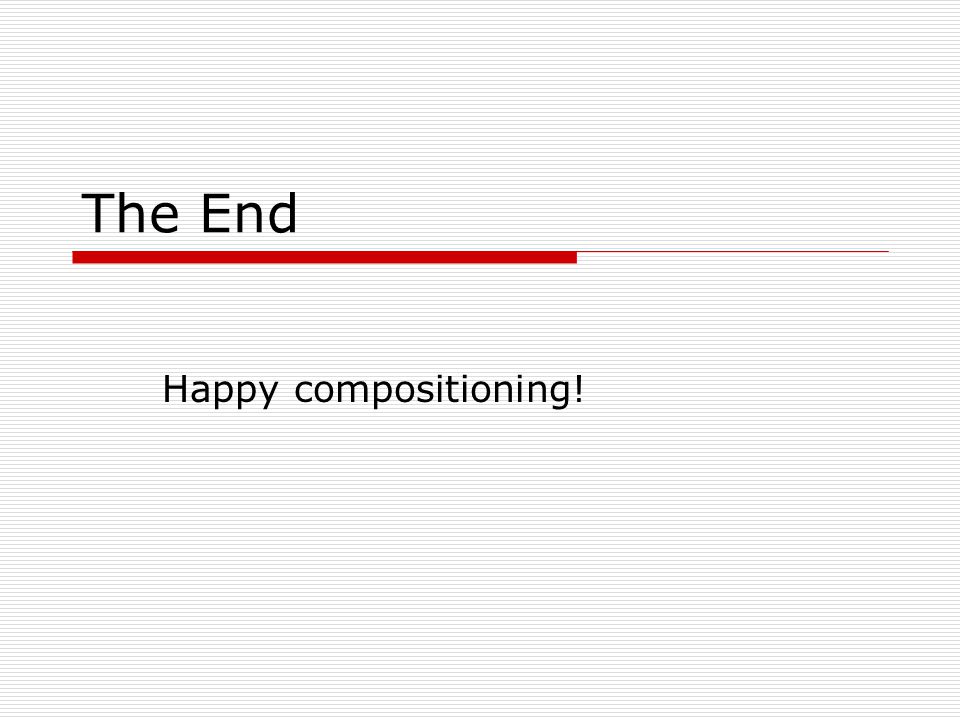 The End Happy compositioning!