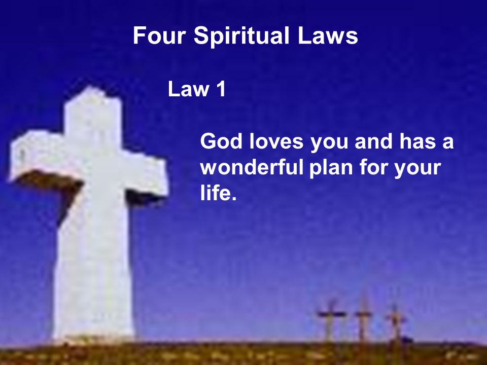 Law 1 God loves you and has a wonderful plan for your life.