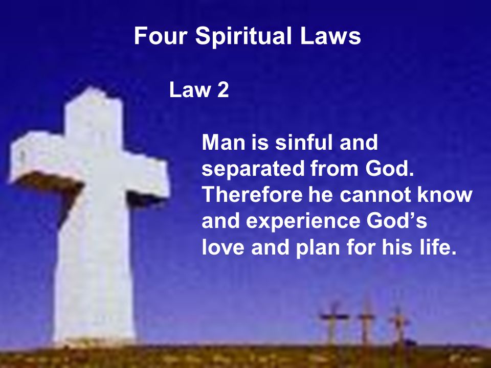 Four Spiritual Laws Law 2 Man is sinful and separated from God.