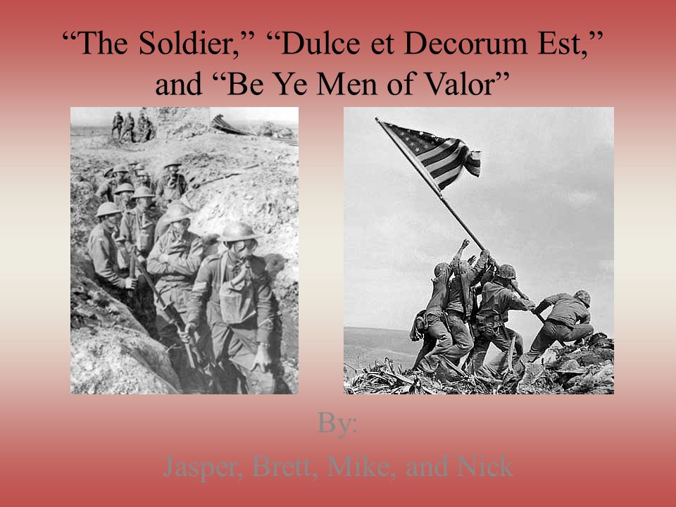 The Soldier, Dulce et Decorum Est, and Be Ye Men of Valor
