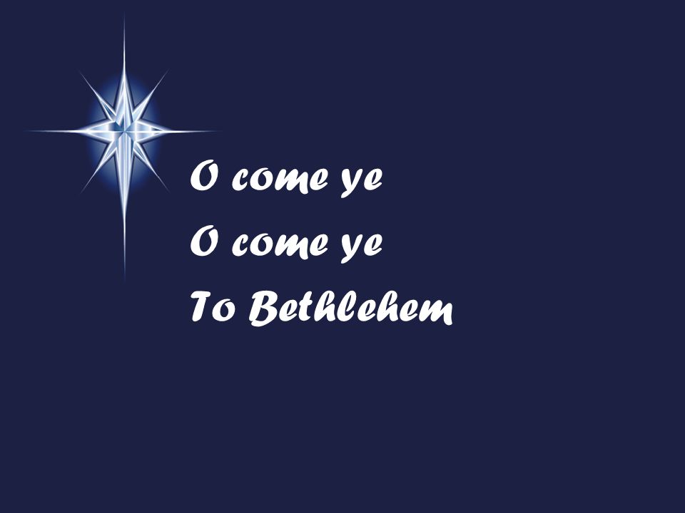 O come ye To Bethlehem
