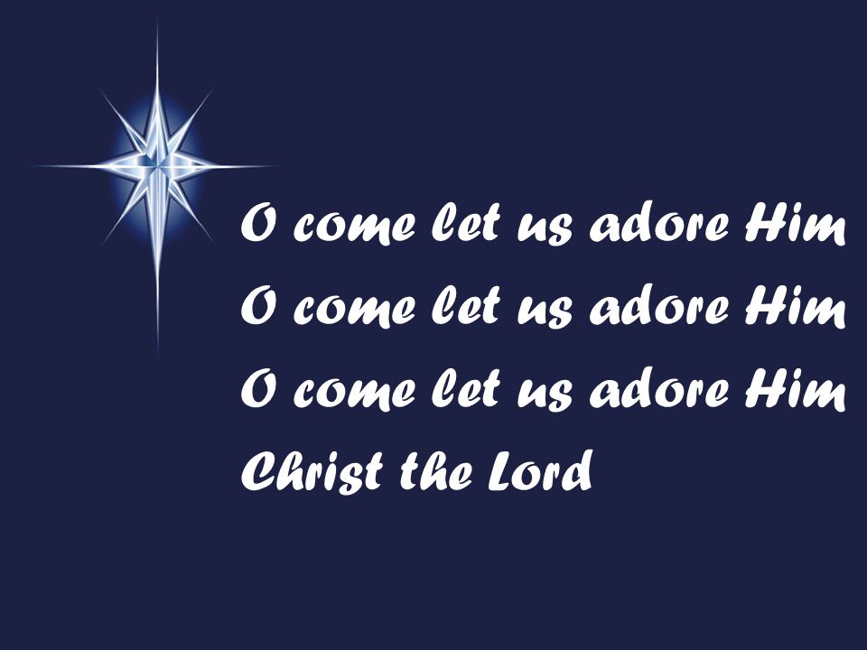 O come let us adore Him Christ the Lord