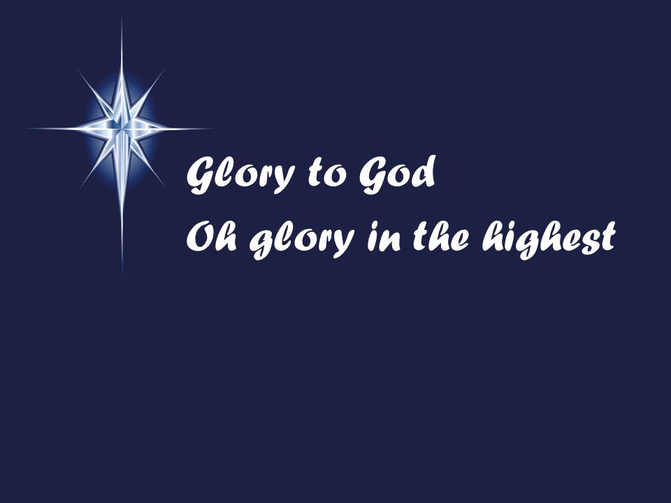 Glory to God Oh glory in the highest