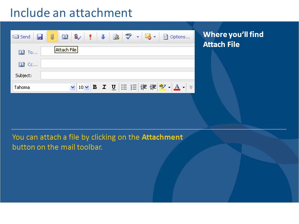 Include an attachment Where you’ll find Attach File