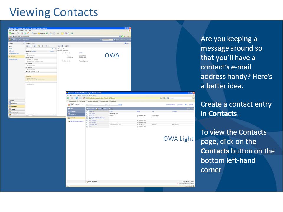 Viewing Contacts Are you keeping a message around so that you’ll have a contact’s  address handy Here’s a better idea:
