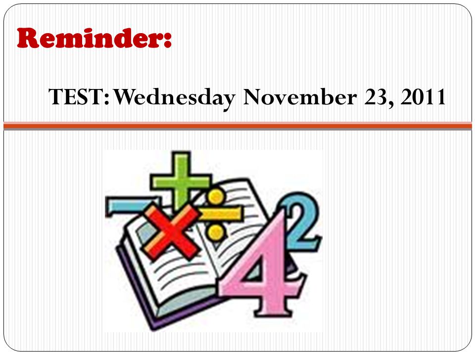 Reminder: TEST: Wednesday November 23, 2011