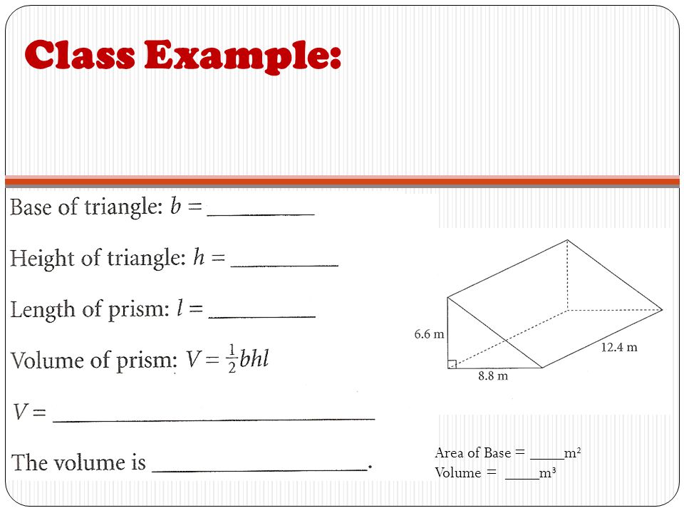 Class Example: Area of Base = ____m² Volume = ____m³