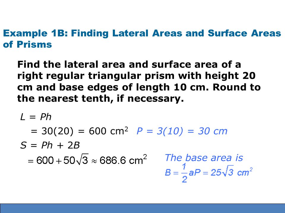 Example 1B: Finding Lateral Areas and Surface Areas of Prisms