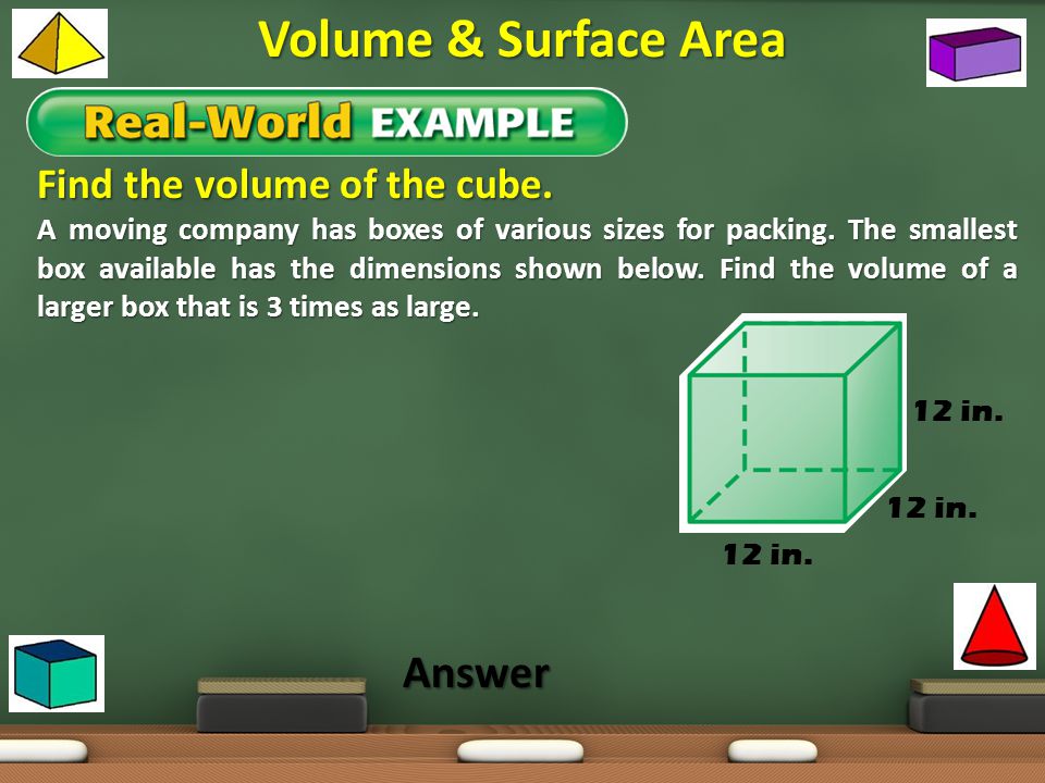Volume & Surface Area Answer Find the volume of the cube.
