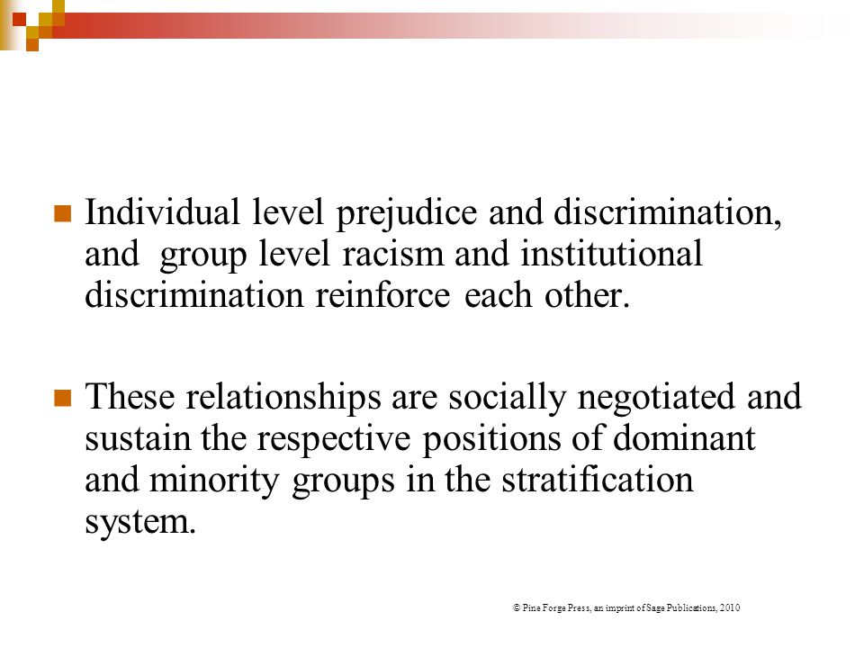 Individual level prejudice and discrimination, and group level racism and institutional discrimination reinforce each other.