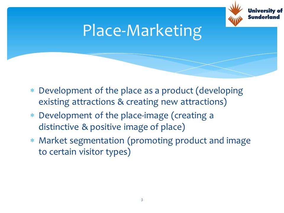 Place-Marketing Development of the place as a product (developing existing attractions & creating new attractions)