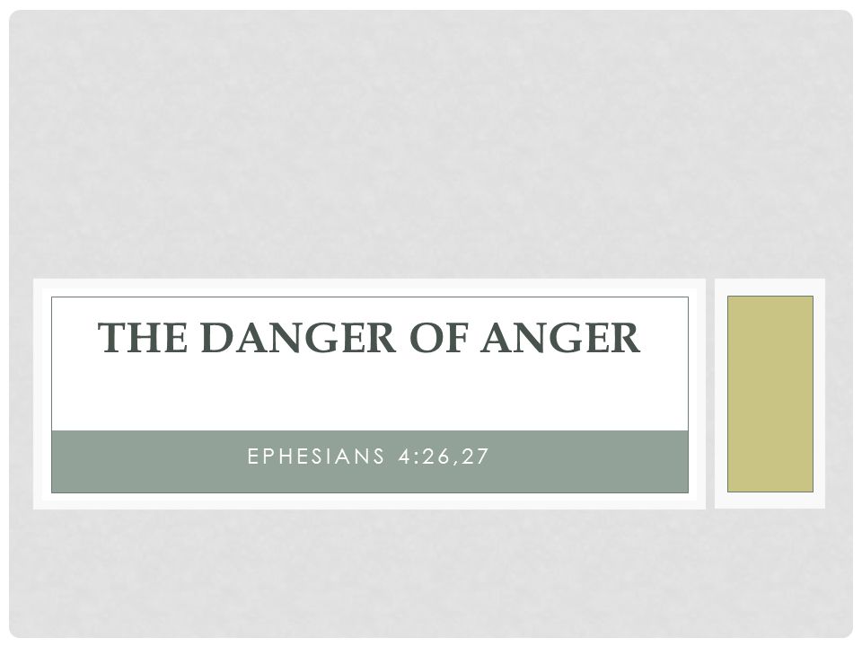 The Danger of Anger Ephesians 4:26,27