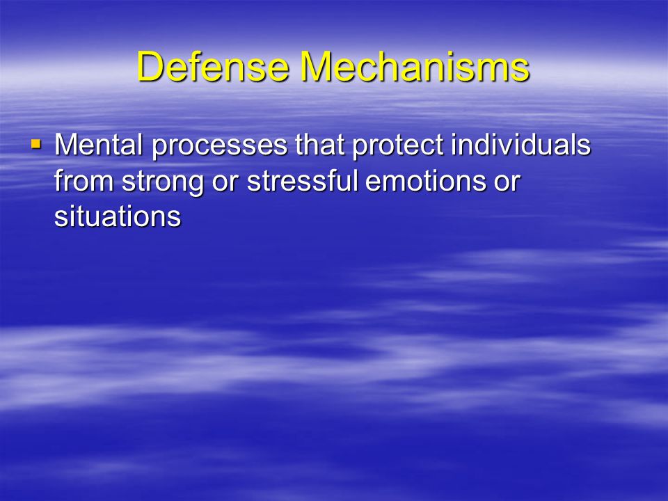 Defense Mechanisms Mental processes that protect individuals from strong or stressful emotions or situations.