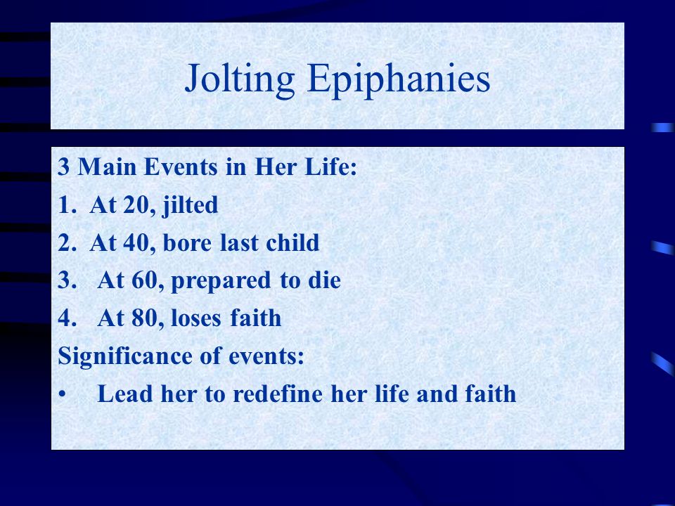 Jolting Epiphanies 3 Main Events in Her Life: 1. At 20, jilted