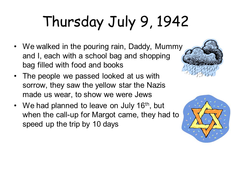 Thursday July 9, 1942 We walked in the pouring rain, Daddy, Mummy and I, each with a school bag and shopping bag filled with food and books.