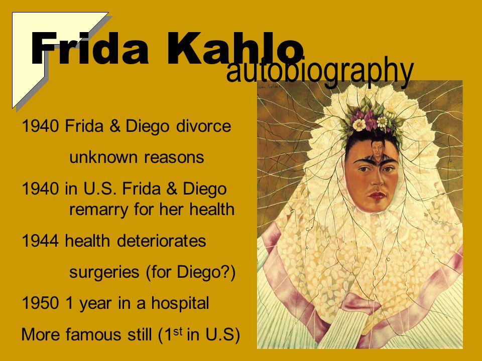 Frida Kahlo autobiography 1940 Frida & Diego divorce unknown reasons