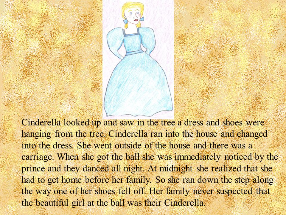 Cinderella looked up and saw in the tree a dress and shoes were hanging from the tree.