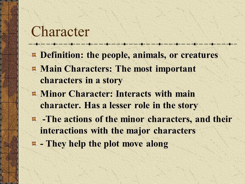 Character Definition: the people, animals, or creatures