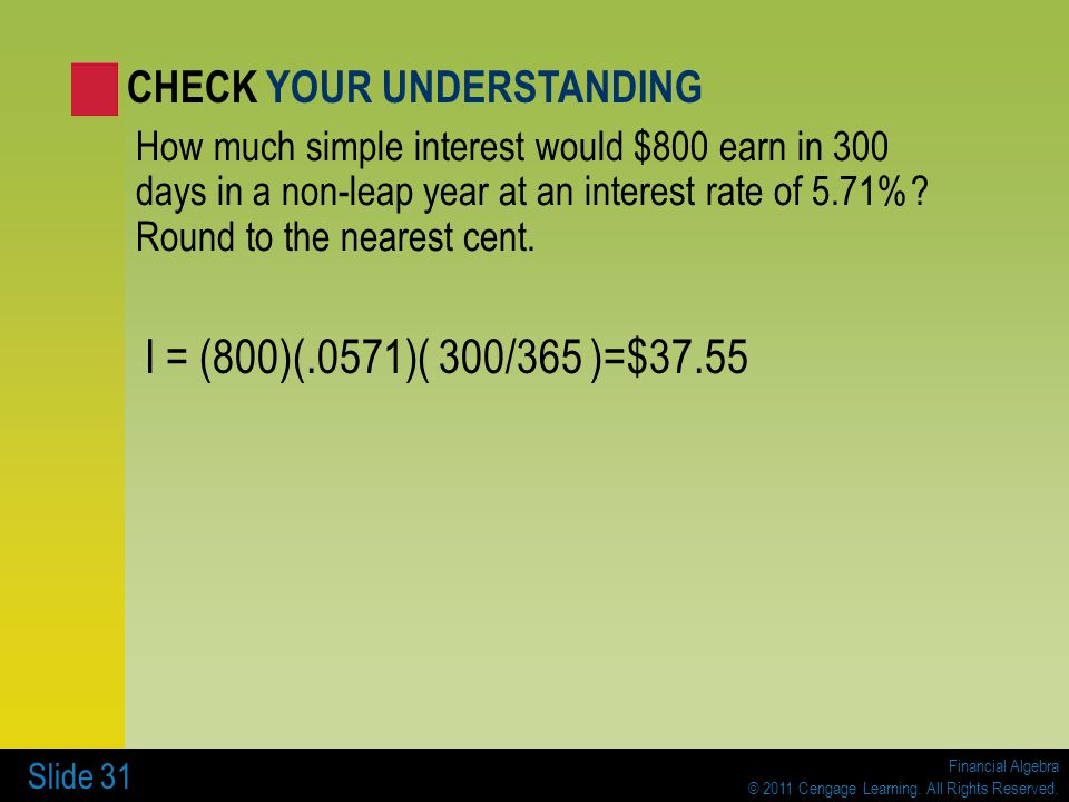 I = (800)(.0571)( 300/365 )=$37.55 CHECK YOUR UNDERSTANDING
