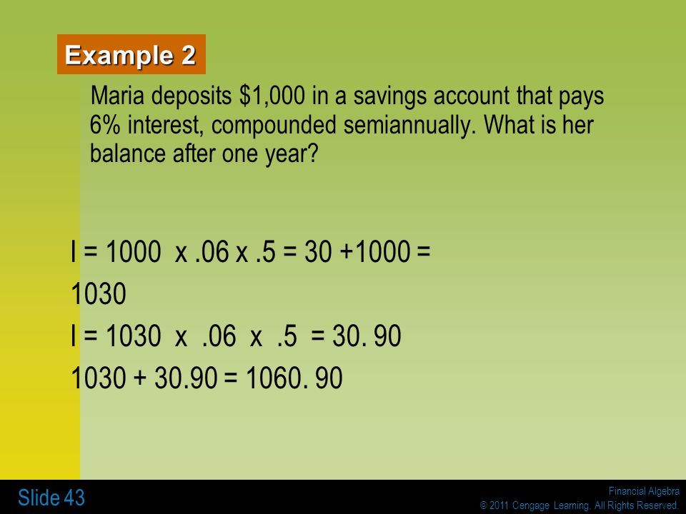 Example 2 Maria deposits $1,000 in a savings account that pays 6% interest, compounded semiannually. What is her balance after one year